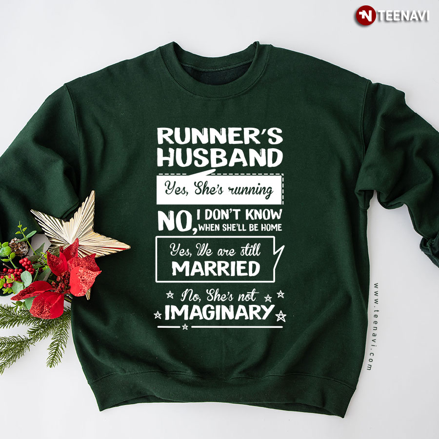Runner's Husband Yes She's Running No I Don't Know When She'll Be Home Yes We Are Still Married No She's Not Imaginary Sweatshirt