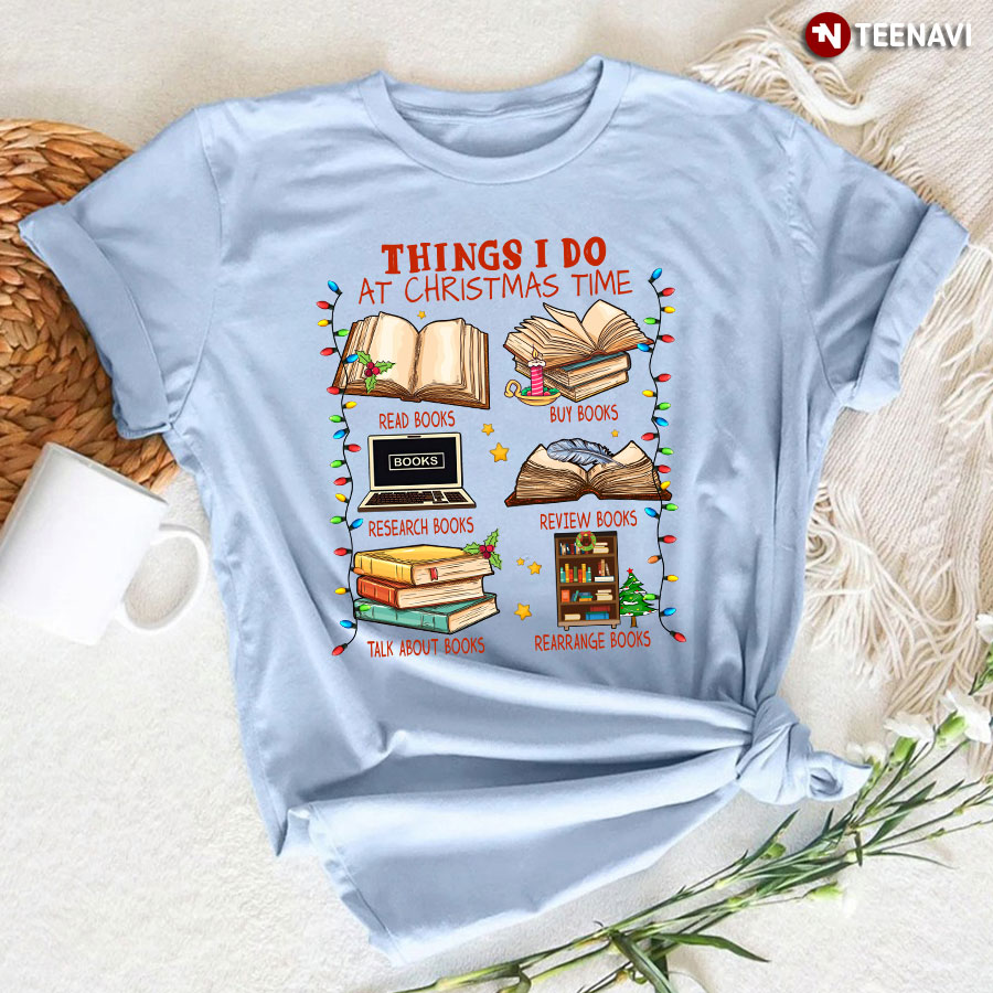 Things I Do At Christmas Time Read Books Buy Books T-Shirt