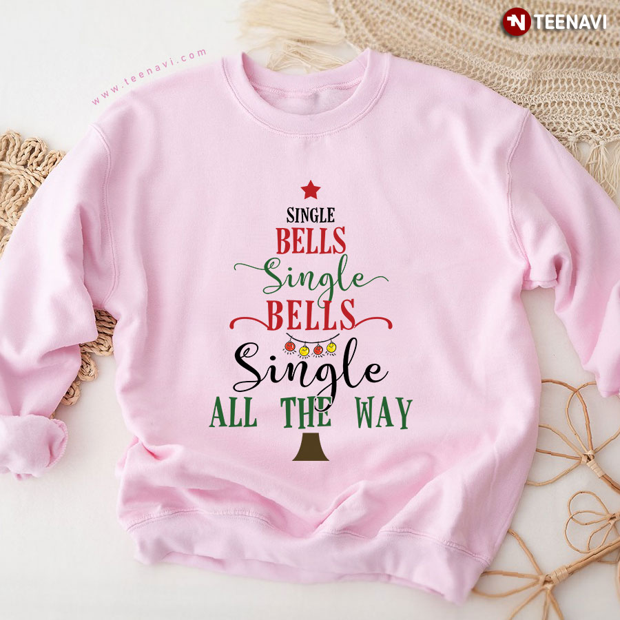 Single Bells Single Bells Single All The Way Christmas Tree Sweatshirt