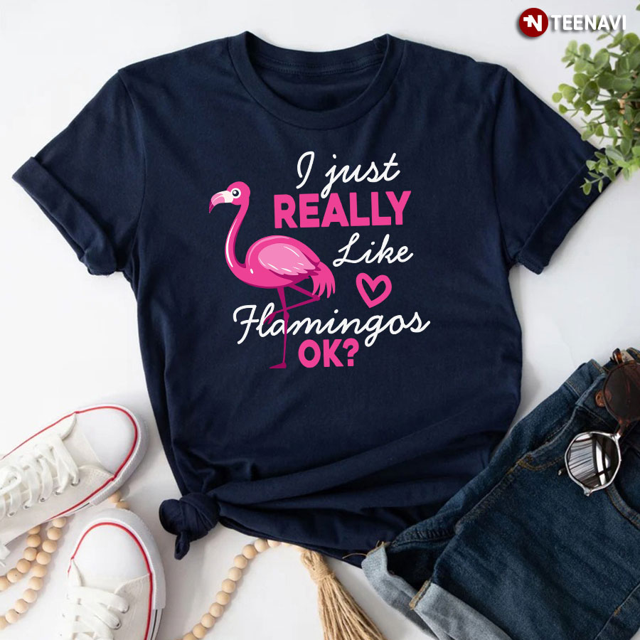 I Just Really Like Flamingos Ok? Heart Pink Flamingo T-Shirt