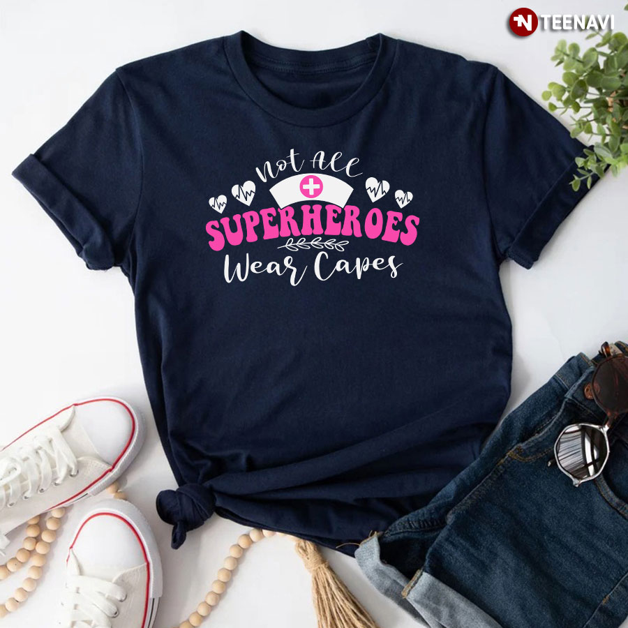 Not All Superheroes Wear Capes Nurse Heart T-Shirt