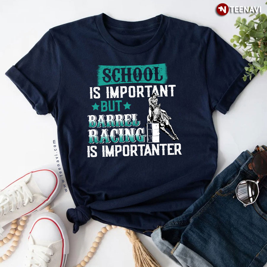 School Is Important But Barrel Racing Is Importanter T-Shirt