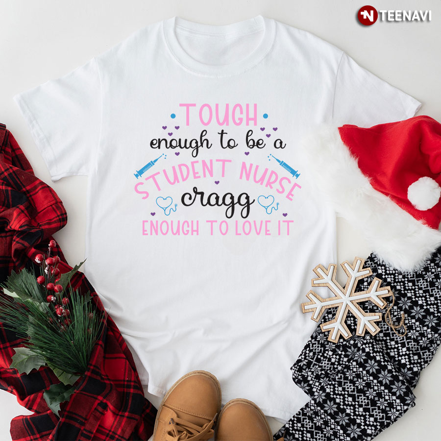 Tough Enough To Be A Student Nurse Cragg Enough To Love It T-Shirt