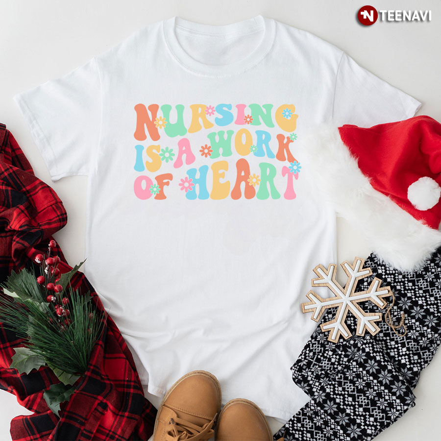 Nursing Is A Work Of Heart T-Shirt - White Tee