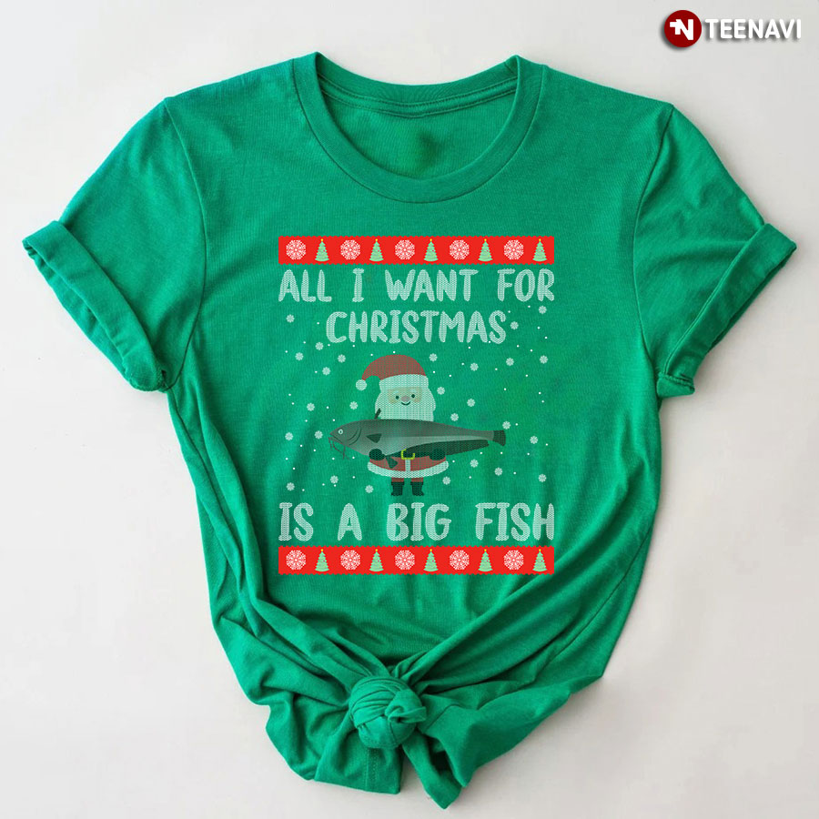 All I Want For Christmas Is A Big Fish Santa Claus Ugly Christmas T-Shirt
