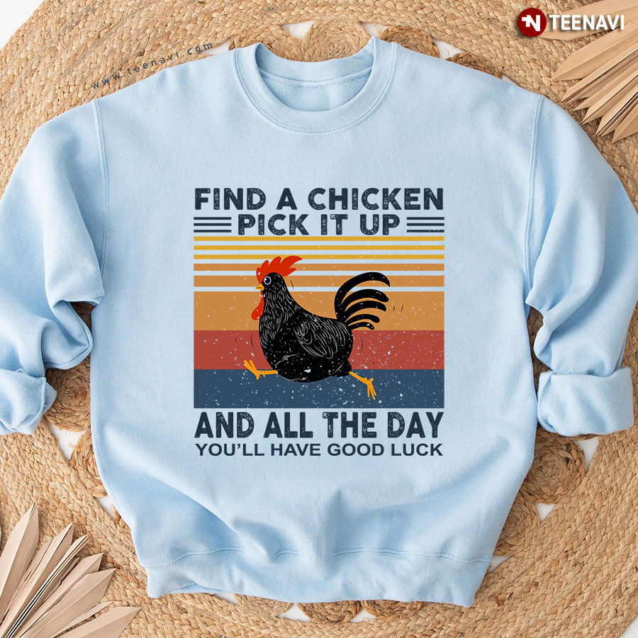 Find A Chicken Pick It Up And All The Day You'll Have Good Luck Vintage Sweatshirt