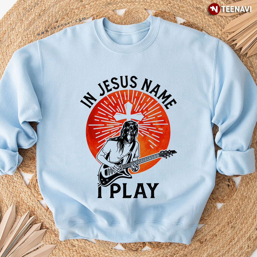 In Jesus Name I Play Guitar Bass Cross Sweatshirt