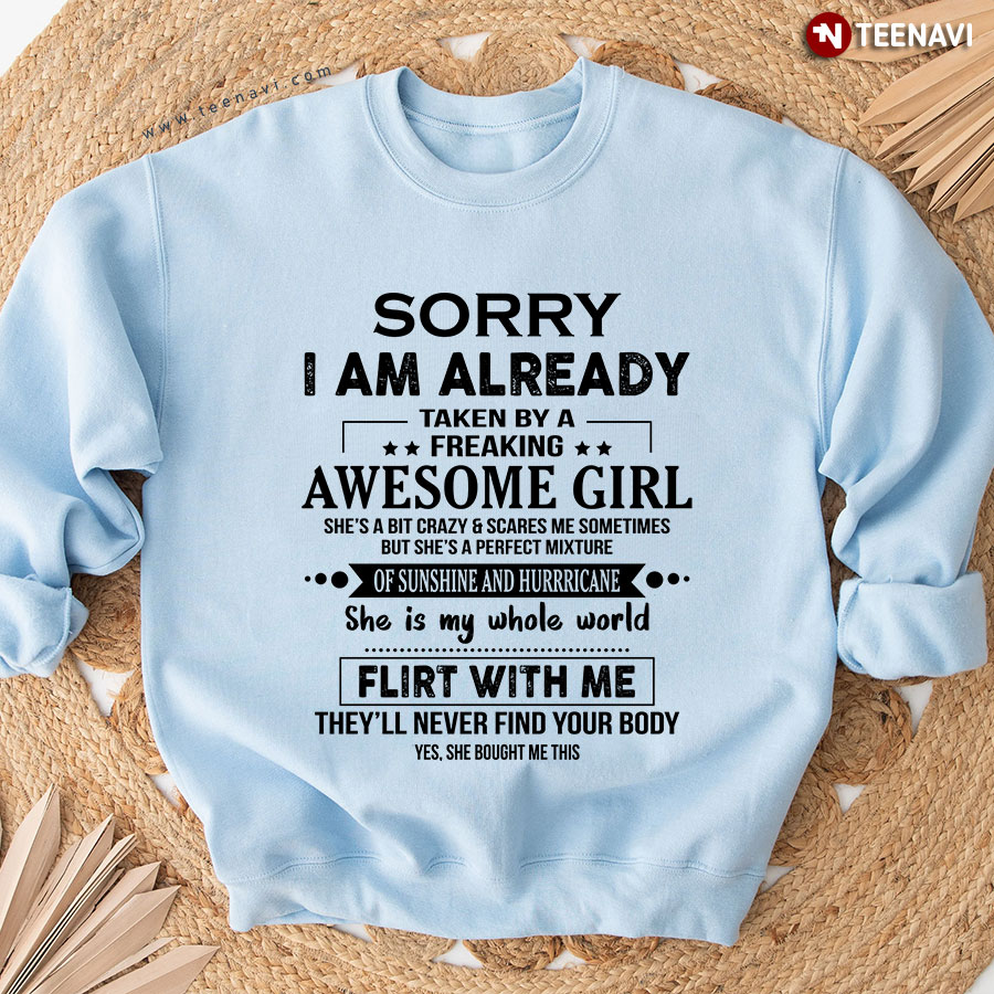 Sorry I Am Already Taken By A Freaking Awesome Girl She's A Bit Crazy Sweatshirt