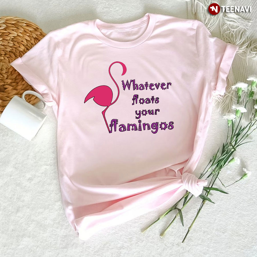 Whatever Floats Your Flamingos T-Shirt