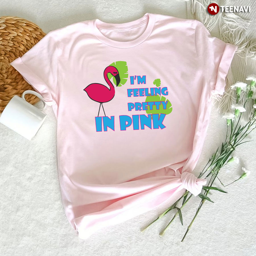 I'm Feeling Pretty In Pink Flamingo T-Shirt