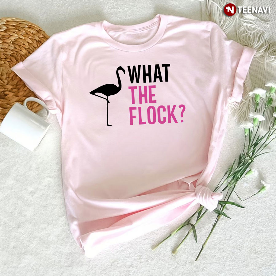What The Flock Funny Flamingo T-Shirt