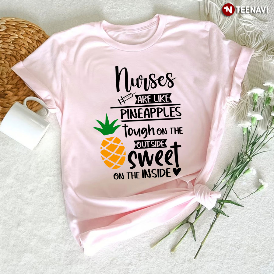 Nurses Are Like Pineapple Tough On The Outside Sweet On The Inside T-Shirt