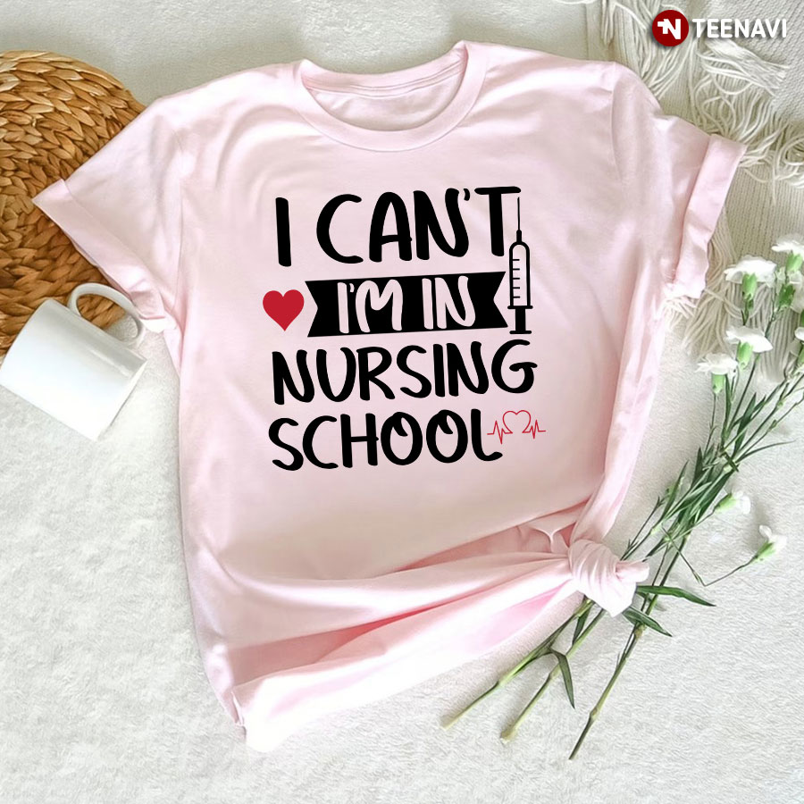 I Can't I'm In Nursing School T-Shirt - Women's Tee