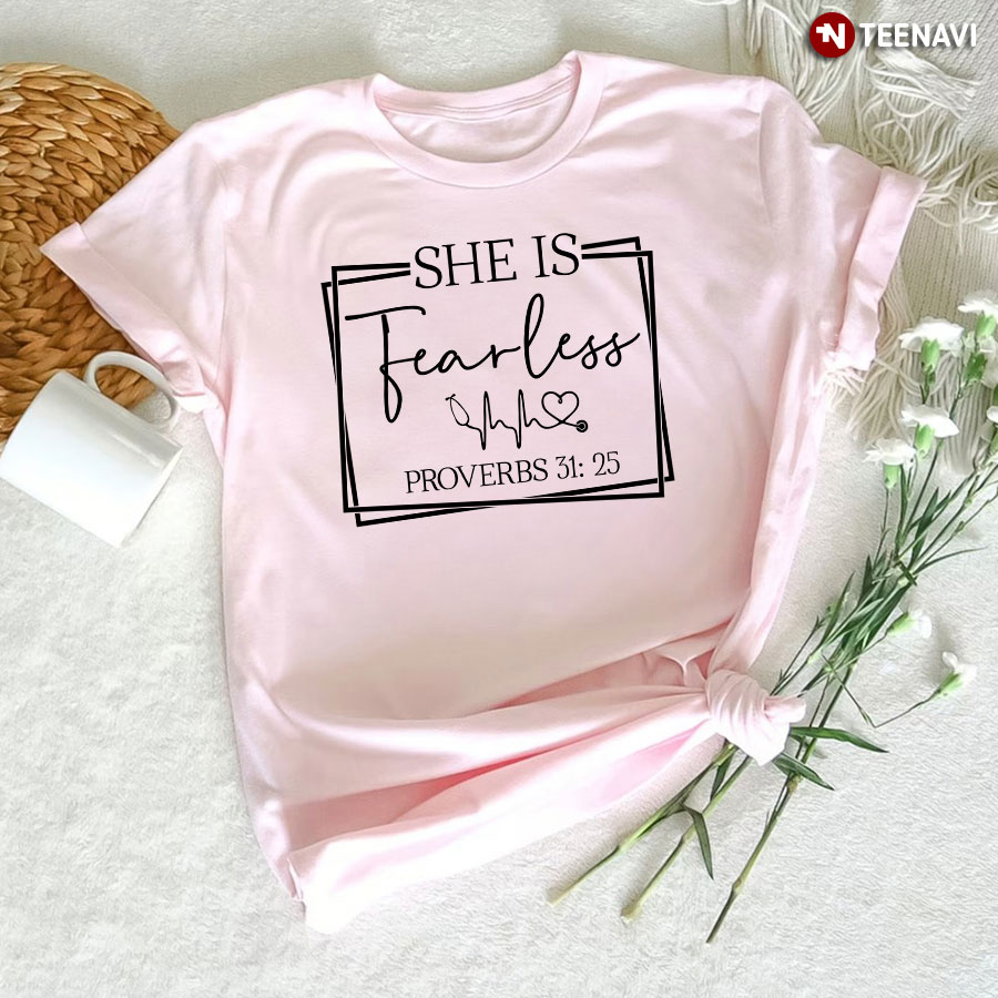 She Is Fearless Proverbs 31:25 Nurse Heartbeat T-Shirt