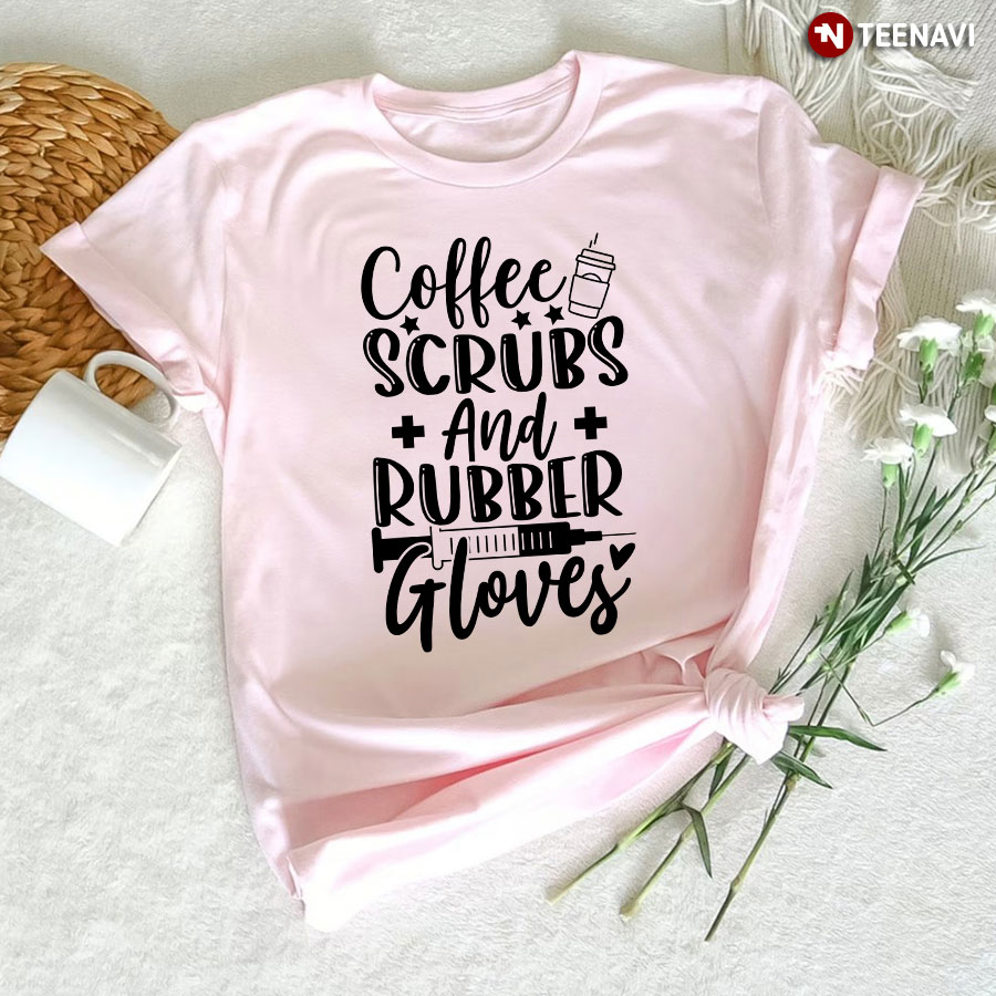 Coffee Scrubs And Rubber Gloves Syringe Coffee Cup Nurse T-Shirt