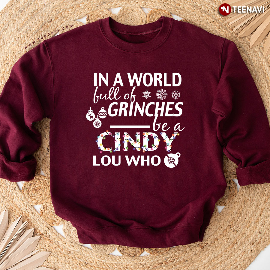In A World Full Of Grinches Be A Cindy Lou Who Christmas Sweatshirt