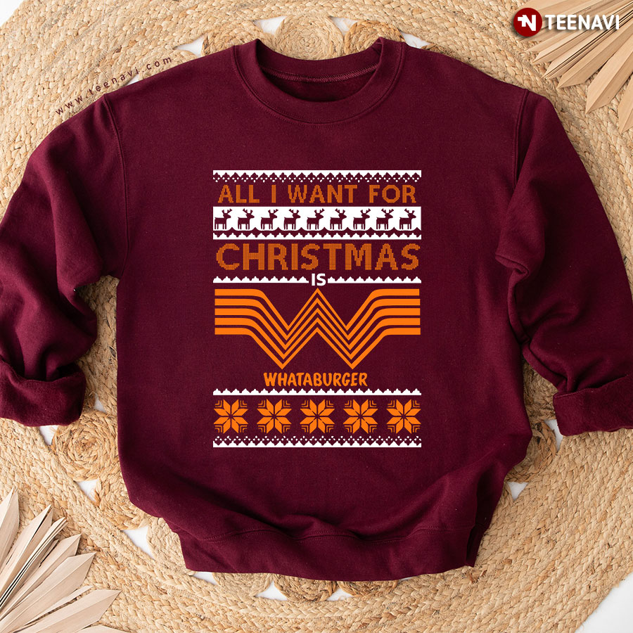 All I Want For Christmas Is Whataburger Ugly X'mas Sweatshirt