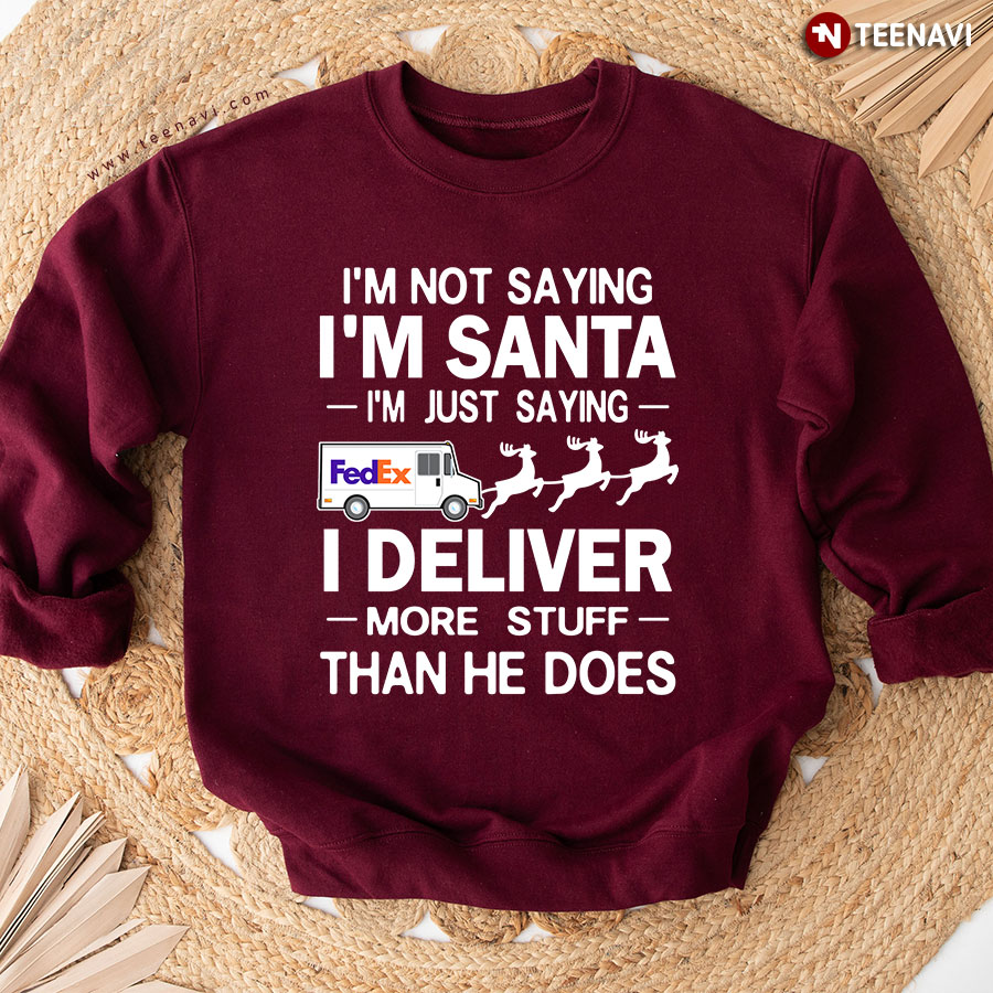 I'm Not Saying I'm Santa I'm Just Saying I Deliver More Stuff Postal Worker Christmas Sweatshirt