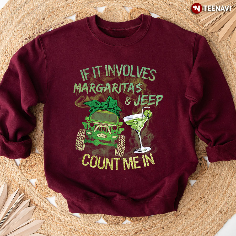 If It Involves Margaritas & Jeep Count Me In Sweatshirt