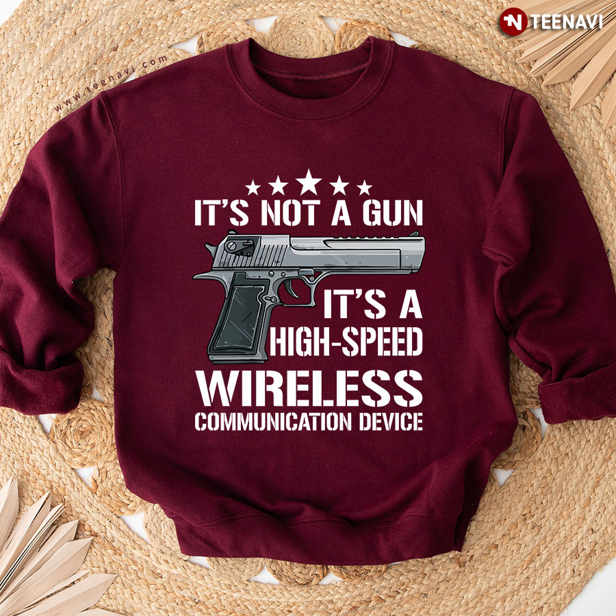 It's Not A Gun It's A High-speed Wireless Communication Device Sweatshirt