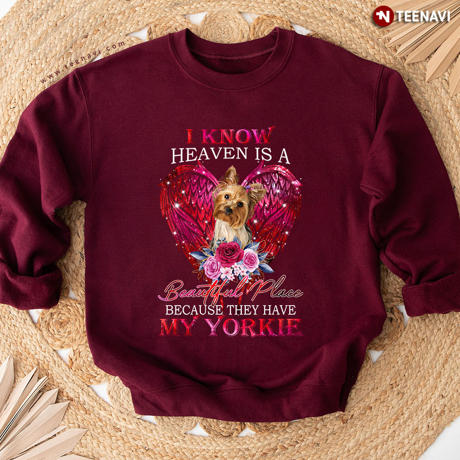 I Know Heaven Is A Beautiful Place Because They Have My Yorkie Dog Lover Sweatshirt