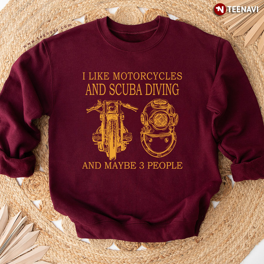 I Like Motorcycles And Scuba Diving And Maybe 3 People Sweatshirt