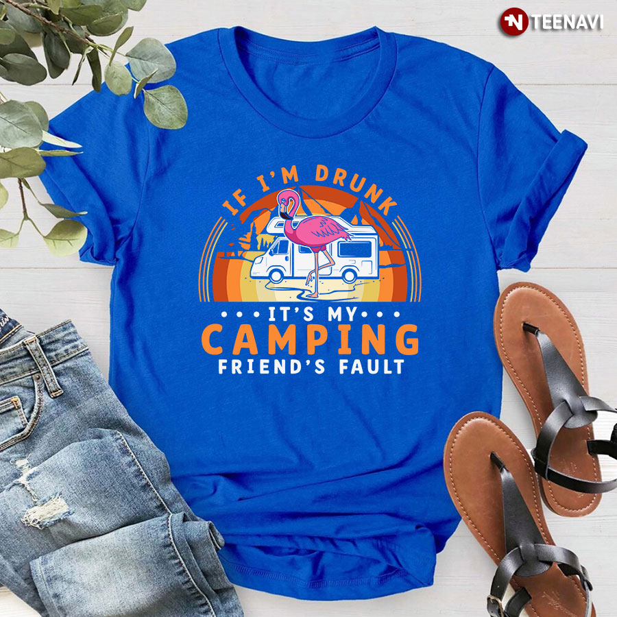 If I'm Drunk It's My Camping Friend's Fault Vintage Pink Flamingo T-Shirt