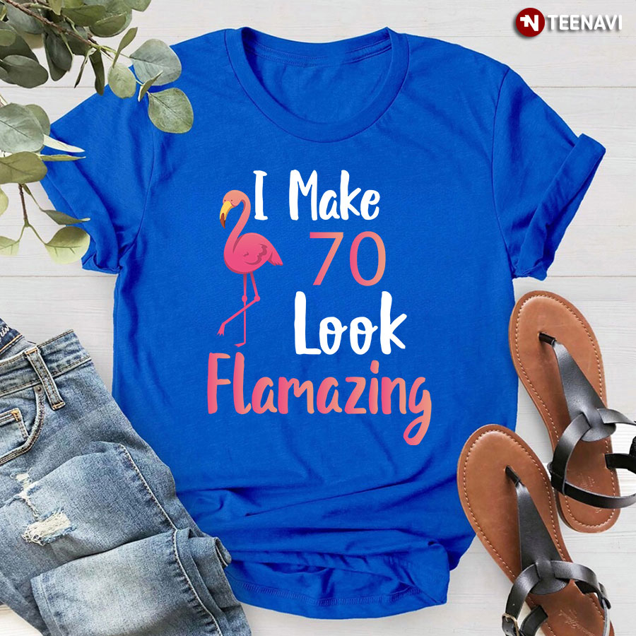I Make 70 Look Flamazing 70th Birthday Flamingo T-Shirt