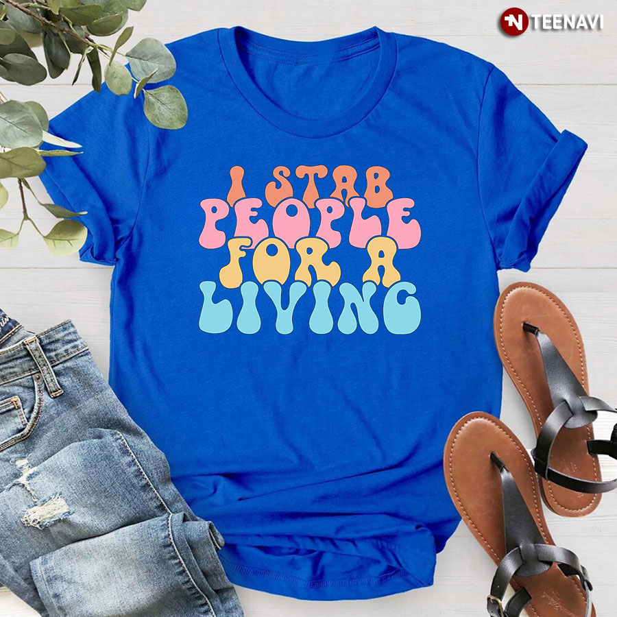 Nurse I Stab People For A Living T-Shirt