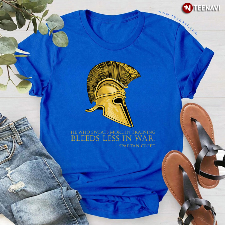 He Who Sweats More In Training Bleeds Less In War Spartan Creed T-Shirt