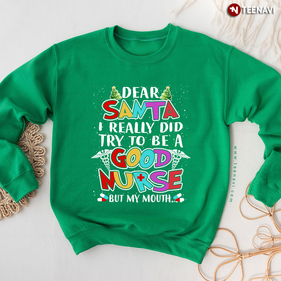 Dear Santa I Really Did Try To Be A Good Nurse But My Mouth Christmas Sweatshirt