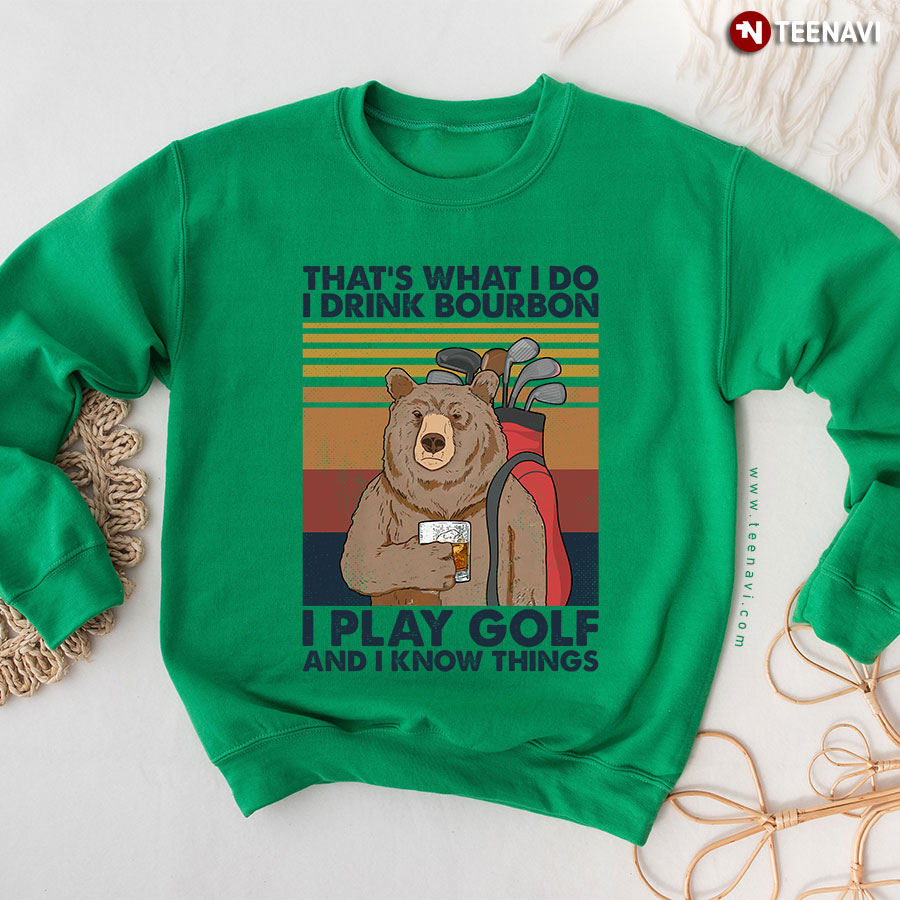 That's What I Do I Drink Bourbon I Play Golf And I Know Things Vintage Bear Sweatshirt