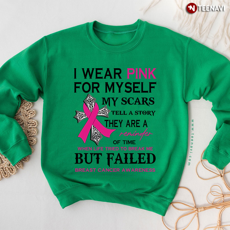 I Wear Pink For Myself My Scars Tell A Story Cross With Pink Ribbon Breast Cancer Awareness Sweatshirt