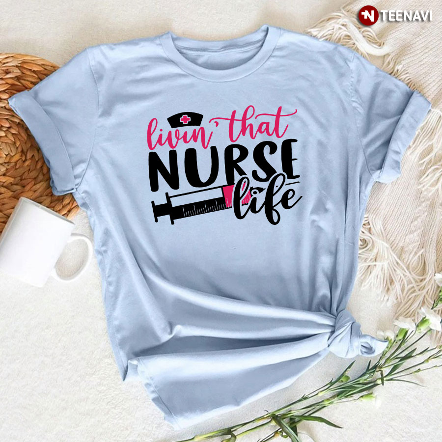 Livin' That Nurse Life Syringe T-Shirt