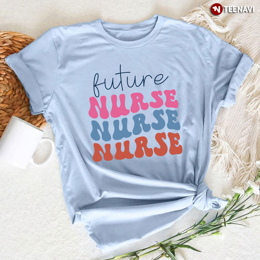 Future Nurse Nurse Nurse T-Shirt