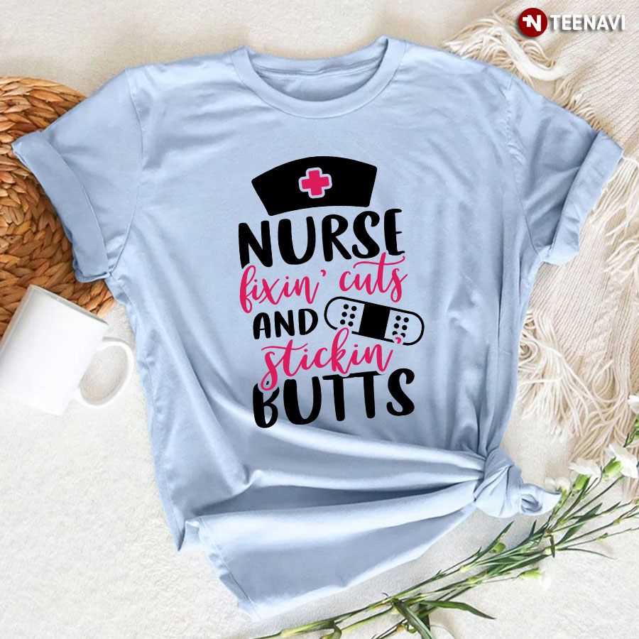 Nurse Fixin' Cuts And Stickin' Butts T-Shirt