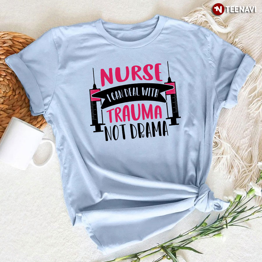 Nurse I Can Deal With Trauma Not Drama T-Shirt