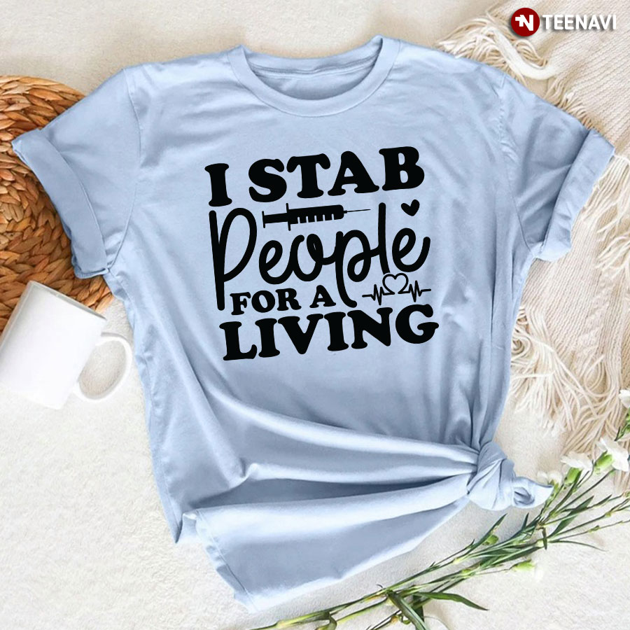 I Stab People For A Living Nurse Heartbeat T-Shirt