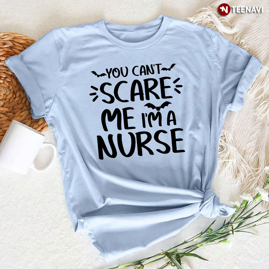 You Can't Scare Me I'm A Nurse Halloween T-Shirt
