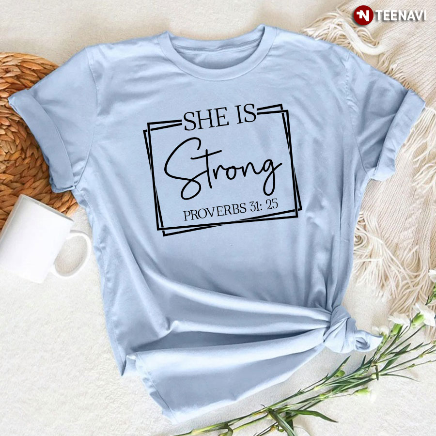 She Is Strong Proverbs 31:25 Nurse T-Shirt