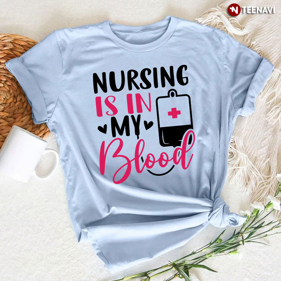 Nursing Is In My Blood T-Shirt