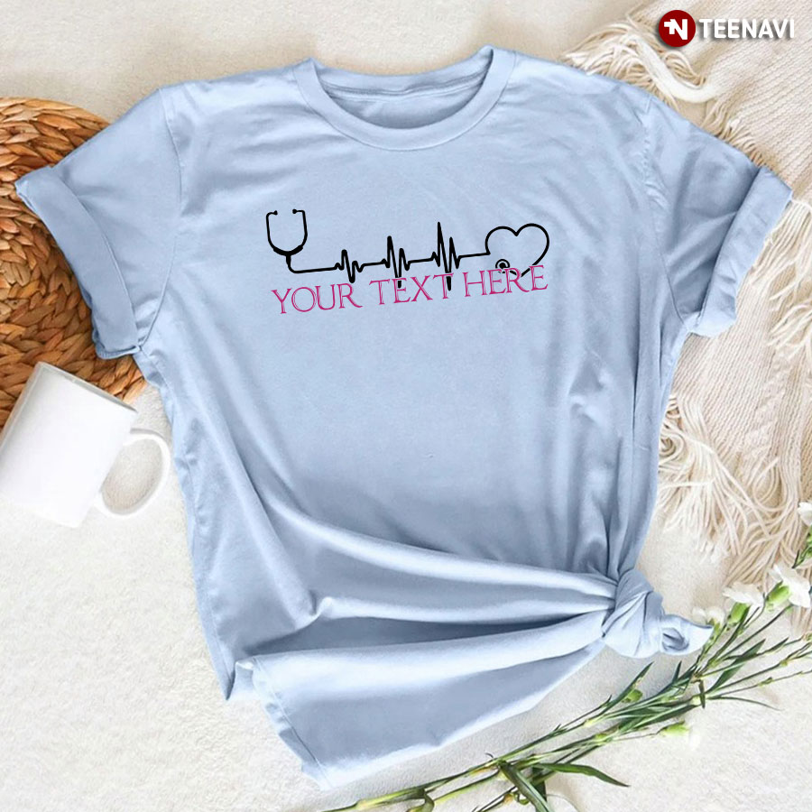 Customized Nurse Stethoscope Heartbeat T-Shirt