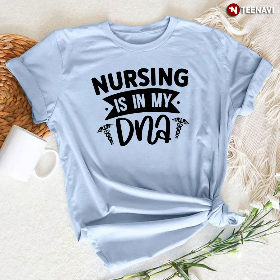 Nursing Is In My DNA T-Shirt