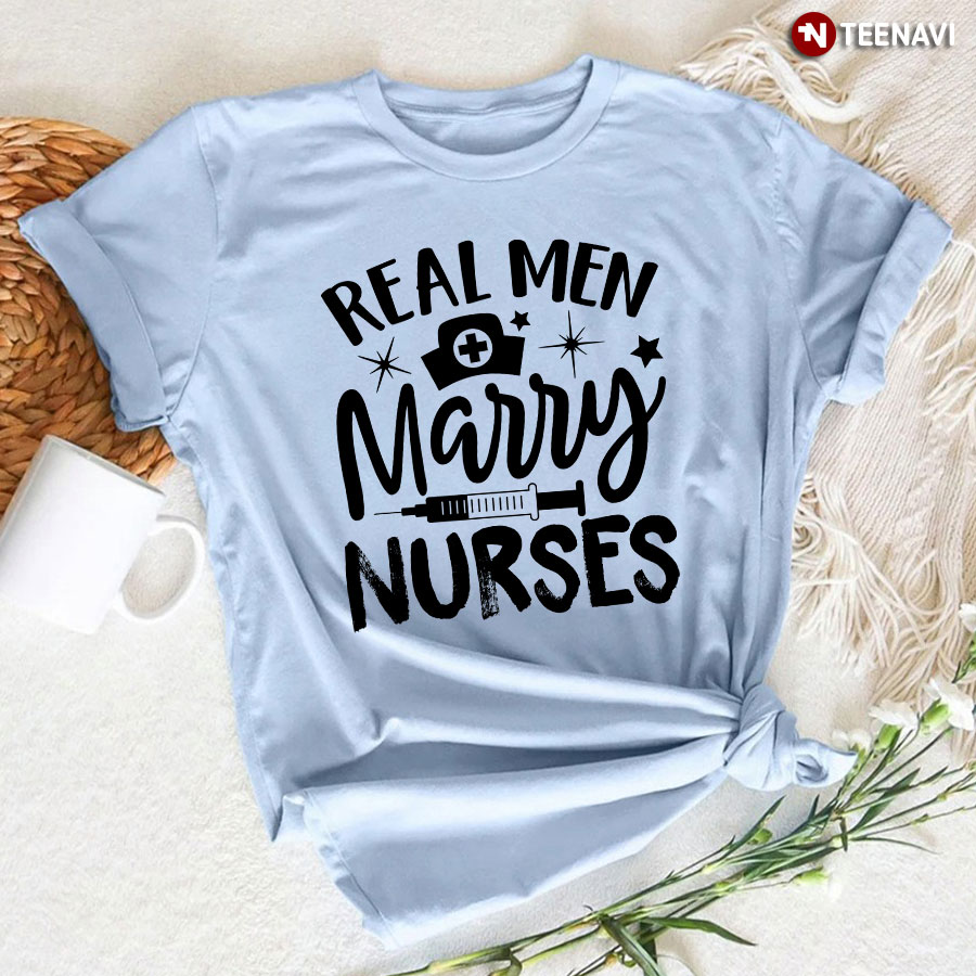 Real Men Marry Nurses T-Shirt
