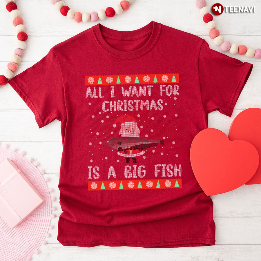 All I Want For Christmas Is A Big Fish Santa Claus Ugly Christmas T-Shirt