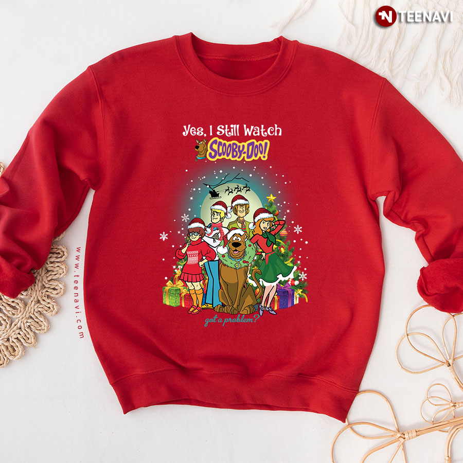 Yes, I Still Watch Scooby-Doo! Got A Problem? Christmas Sweatshirt