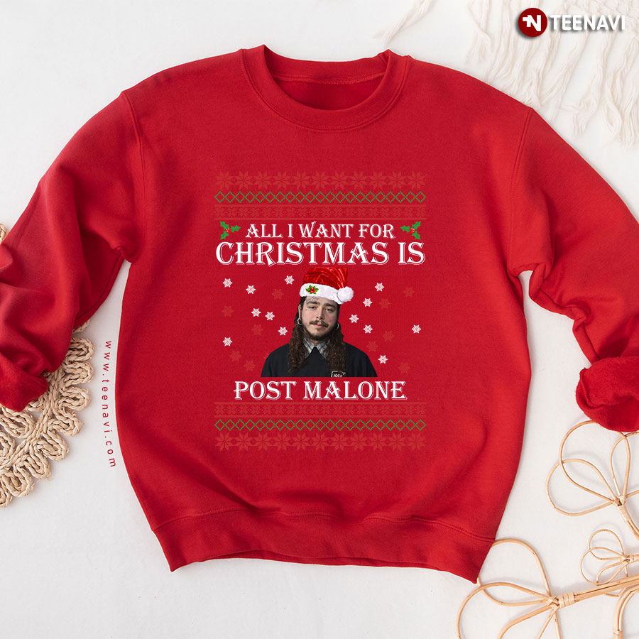 All I Want For Christmas Is Post Malone Ugly Christmas Sweatshirt