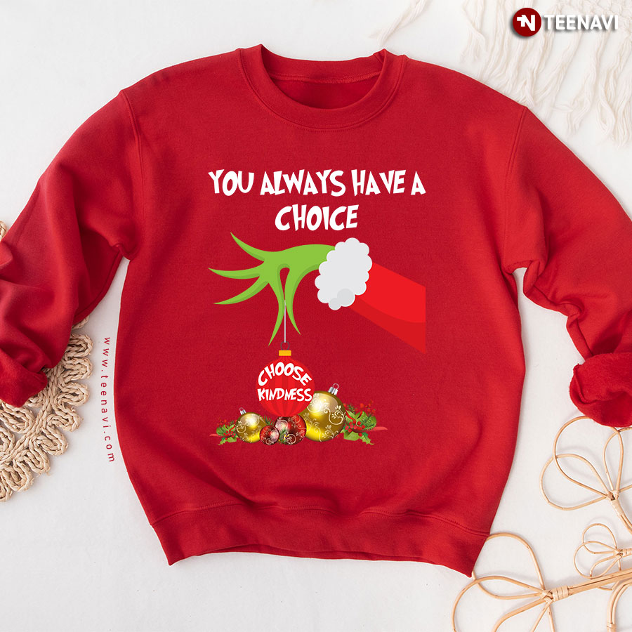 Grinch Hand You Always Have A Choice Choose Kindness Christmas Sweatshirt