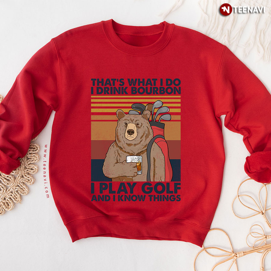 That's What I Do I Drink Bourbon I Play Golf And I Know Things Vintage Bear Sweatshirt