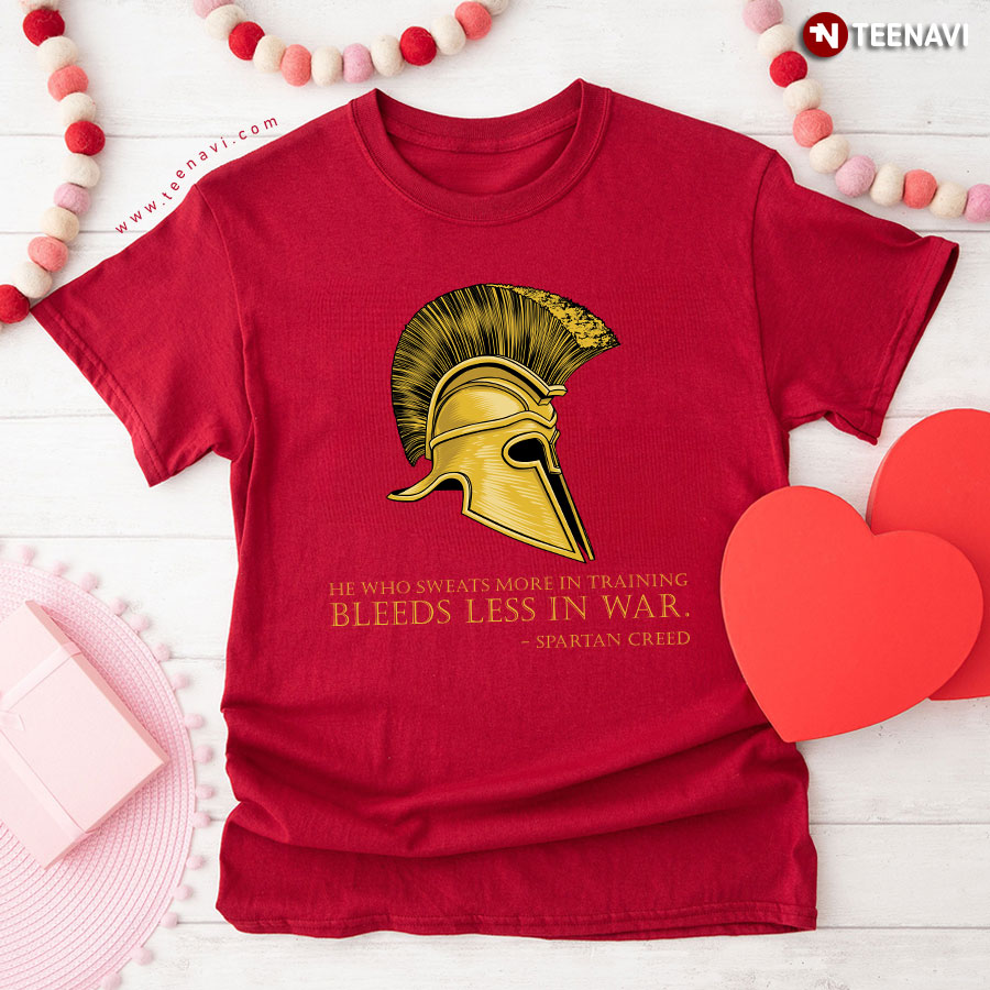 He Who Sweats More In Training Bleeds Less In War Spartan Creed T-Shirt